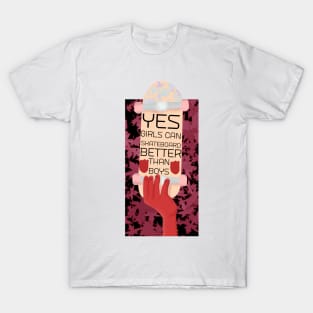 Yes girls can skateboard better than boys T-Shirt